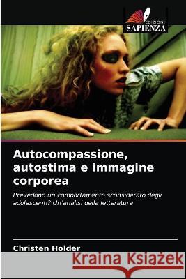 Autocompassione, autostima e immagine corporea Holder Christen Holder 9786203068351