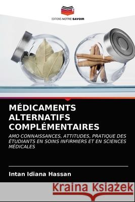 Médicaments Alternatifs Complémentaires Hassan, Intan Idiana 9786203068627 Editions Notre Savoir