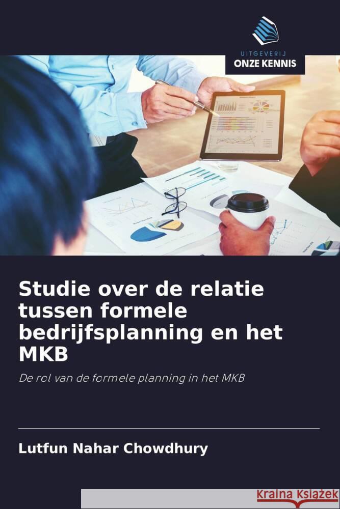 Studie over de relatie tussen formele bedrijfsplanning en het MKB Chowdhury, Lutfun Nahar 9786203068894