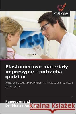 Elastomerowe materialy impresyjne - potrzeba godziny Puneet Anand Dr Shalya Anand  9786203069303 International Book Market Service Ltd