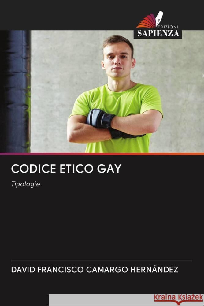 CODICE ETICO GAY Camargo Hernández, David  Francisco 9786203069679 Edizioni Sapienza