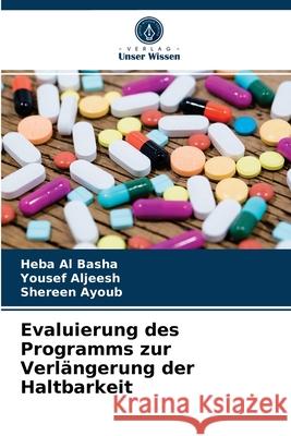 Evaluierung des Programms zur Verlängerung der Haltbarkeit Heba Al Basha, Yousef Aljeesh, Shereen Ayoub 9786203071610