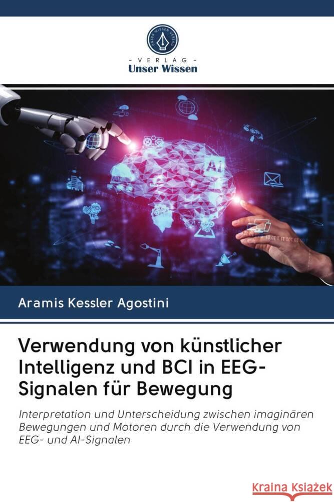 Verwendung von künstlicher Intelligenz und BCI in EEG-Signalen für Bewegung Kessler Agostini, Aramis 9786203072228