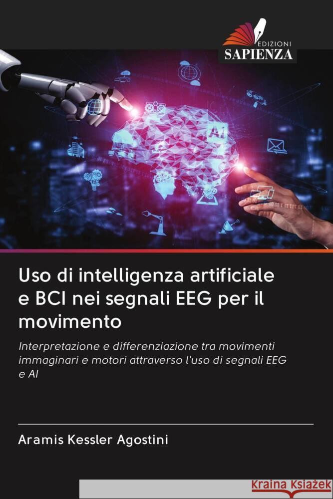 Uso di intelligenza artificiale e BCI nei segnali EEG per il movimento Kessler Agostini, Aramis 9786203072310