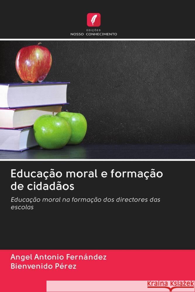 Educação moral e formação de cidadãos Fernández, Angel Antonio, Pérez, Bienvenido 9786203073089