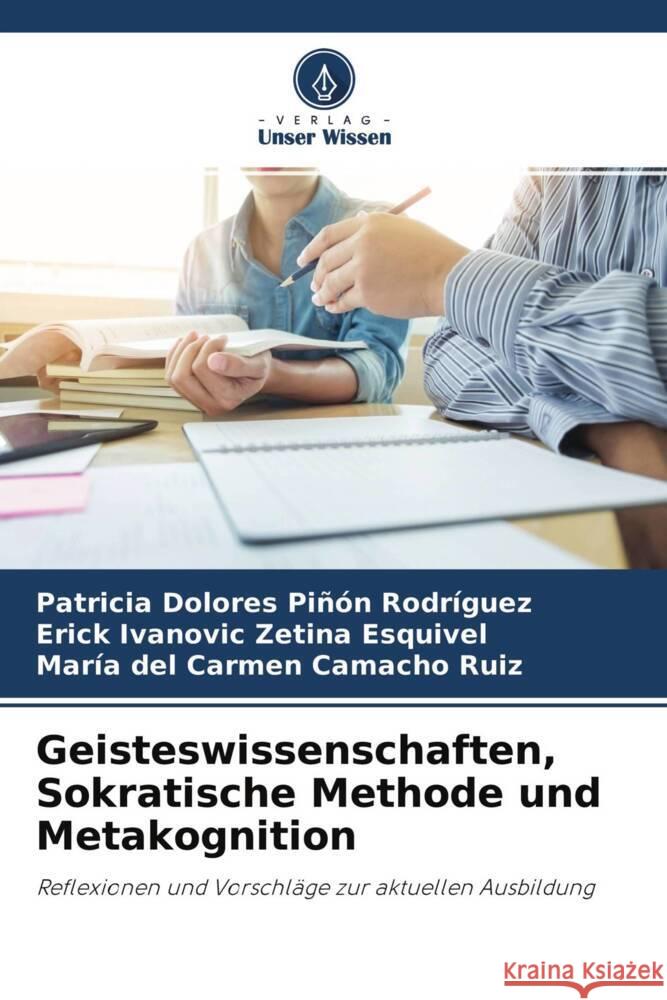 Geisteswissenschaften, Sokratische Methode und Metakognition Piñón Rodríguez, Patricia Dolores, Zetina Esquivel, Erick Ivanovic, Camacho Ruiz, María del Carmen 9786203073195