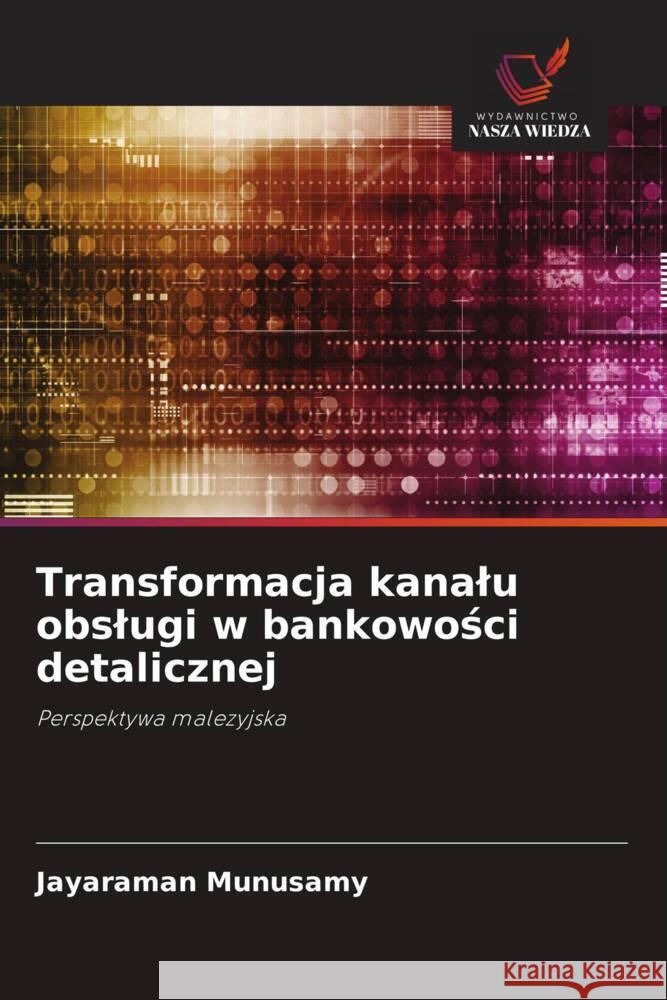 Transformacja kanalu obslugi w bankowosci detalicznej Munusamy, Jayaraman 9786203075144