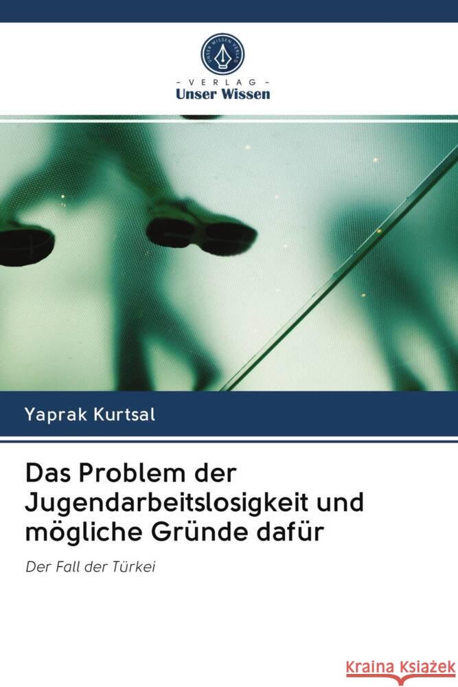 Das Problem der Jugendarbeitslosigkeit und mögliche Gründe dafür Kurtsal, Yaprak 9786203077865