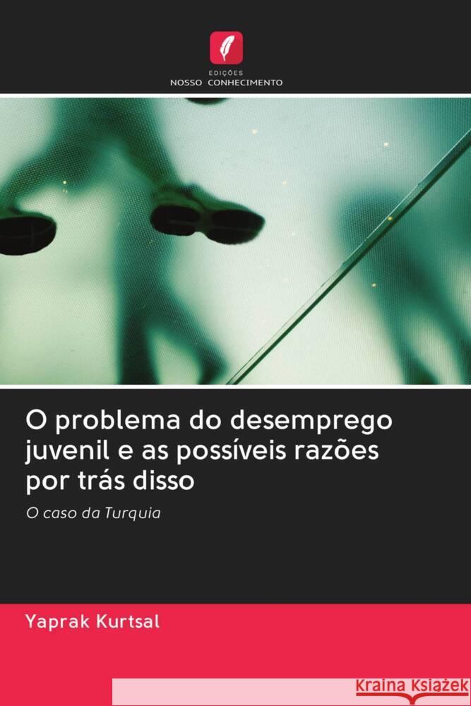 O problema do desemprego juvenil e as possíveis razões por trás disso Kurtsal, Yaprak 9786203077926
