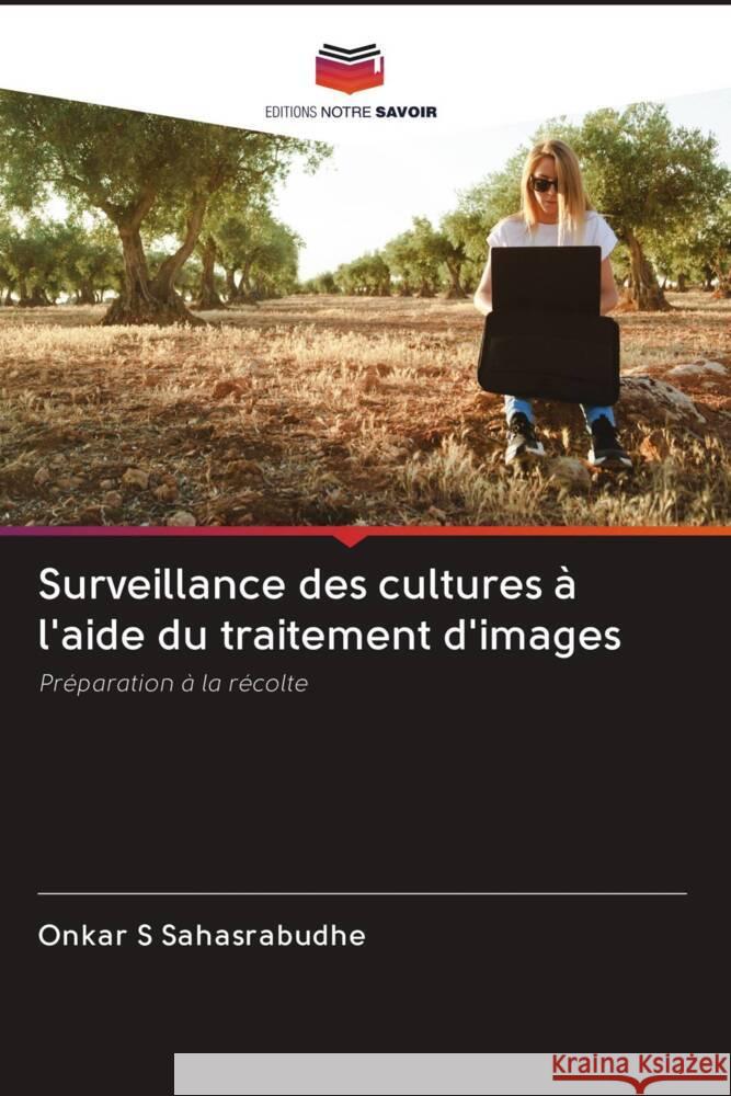 Surveillance des cultures à l'aide du traitement d'images S Sahasrabudhe, Onkar 9786203079272 Editions Notre Savoir