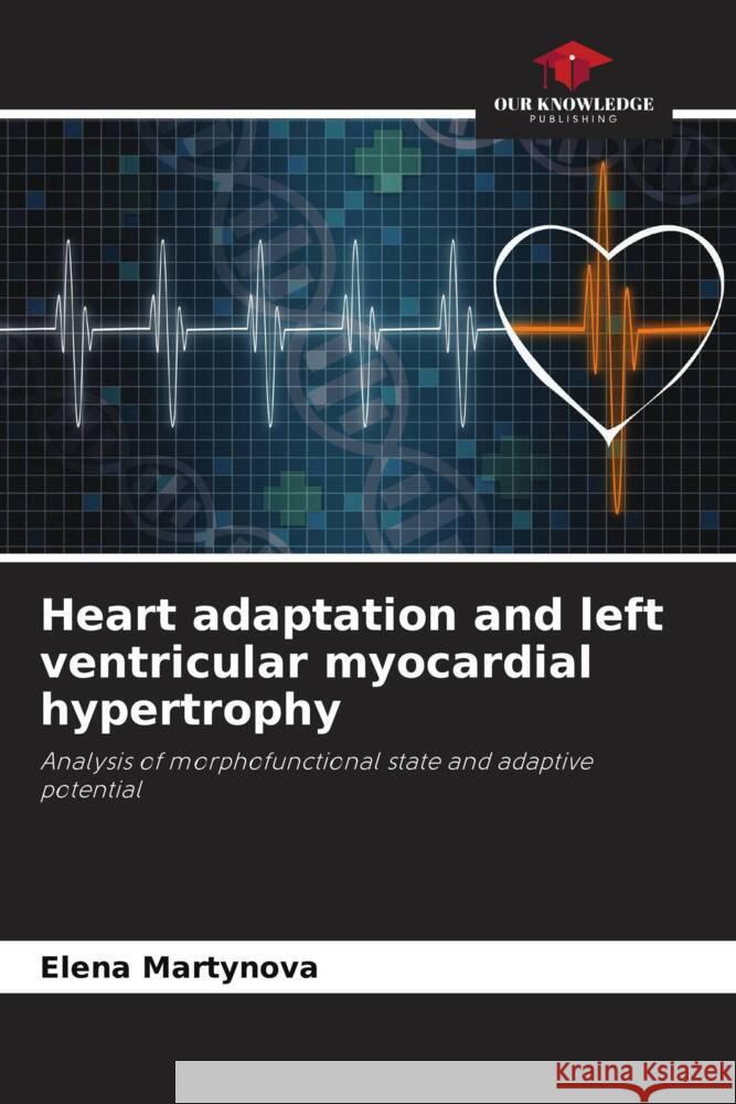 Heart adaptation and left ventricular myocardial hypertrophy Martynova, Elena, Kuznetsov, V., Solovev, V. 9786203079531