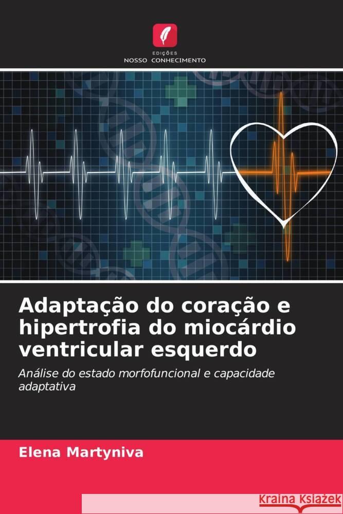 Adaptação do coração e hipertrofia do miocárdio ventricular esquerdo Martyniva, Elena, Kuznetsov, V., Solovev, V. 9786203079654 Edições Nosso Conhecimento