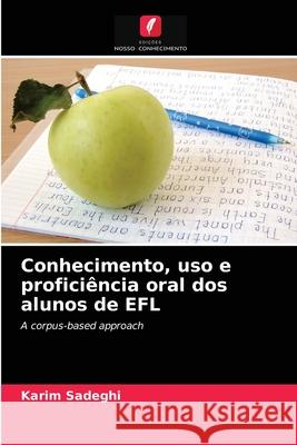 Conhecimento, uso e proficiência oral dos alunos de EFL Karim Sadeghi 9786203079753