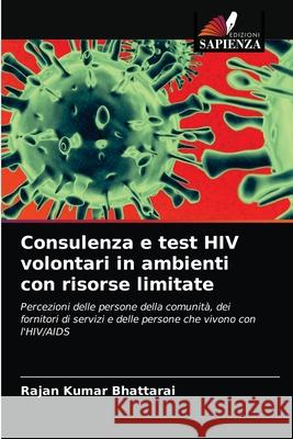 Consulenza e test HIV volontari in ambienti con risorse limitate Rajan Kumar Bhattarai 9786203080506 Edizioni Sapienza