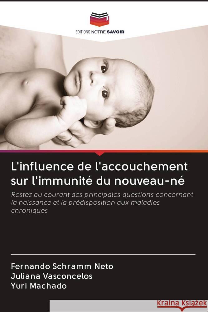 L'influence de l'accouchement sur l'immunité du nouveau-né Schramm Neto, Fernando, Vasconcelos, Juliana, Machado, Yuri 9786203080834