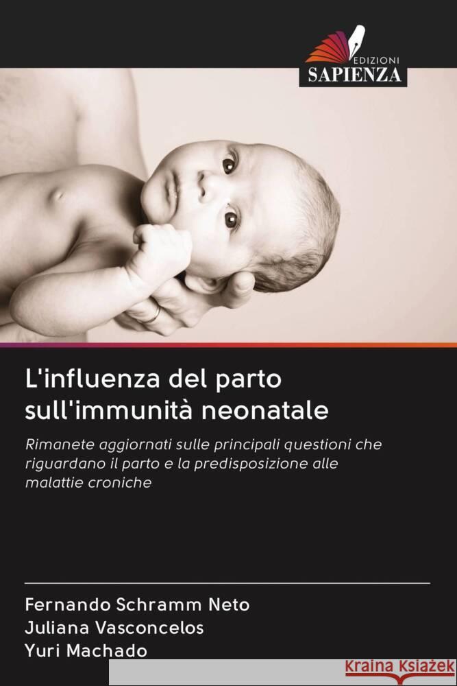 L'influenza del parto sull'immunità neonatale Schramm Neto, Fernando, Vasconcelos, Juliana, Machado, Yuri 9786203080841