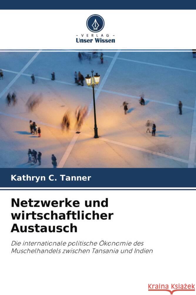 Netzwerke und wirtschaftlicher Austausch Tanner, Kathryn C. 9786203081183