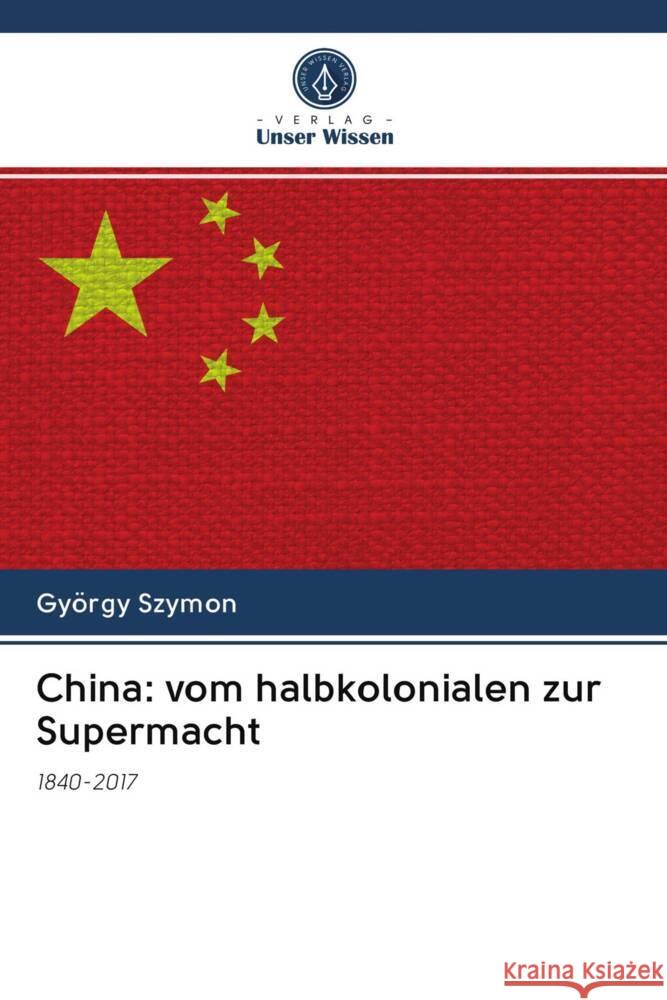 China: vom halbkolonialen zur Supermacht Szymon, György 9786203081367