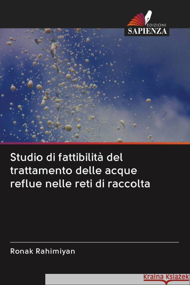 Studio di fattibilità del trattamento delle acque reflue nelle reti di raccolta Rahimiyan, Ronak 9786203083088 Edizioni Sapienza