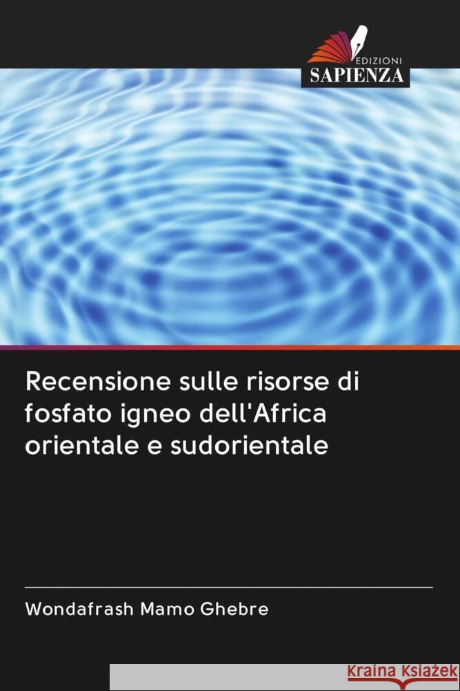 Recensione sulle risorse di fosfato igneo dell'Africa orientale e sudorientale Ghebre, Wondafrash Mamo 9786203083279