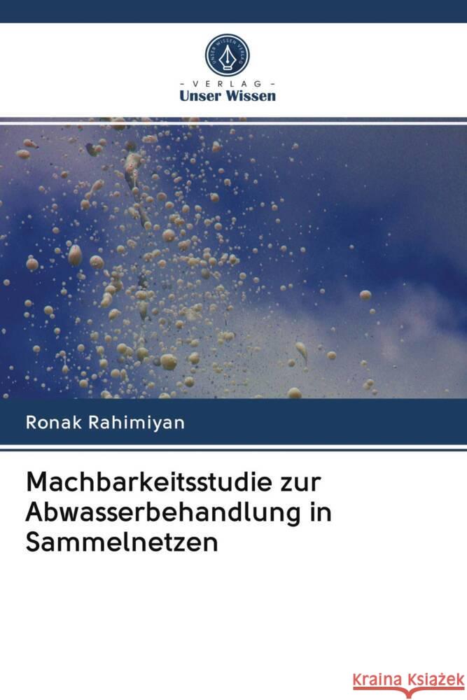 Machbarkeitsstudie zur Abwasserbehandlung in Sammelnetzen Rahimiyan, Ronak 9786203083422 Verlag Unser Wissen