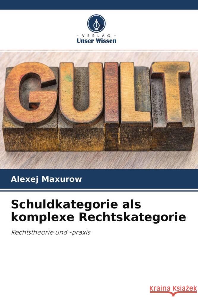 Schuldkategorie als komplexe Rechtskategorie Maxurow, Alexej 9786203083675