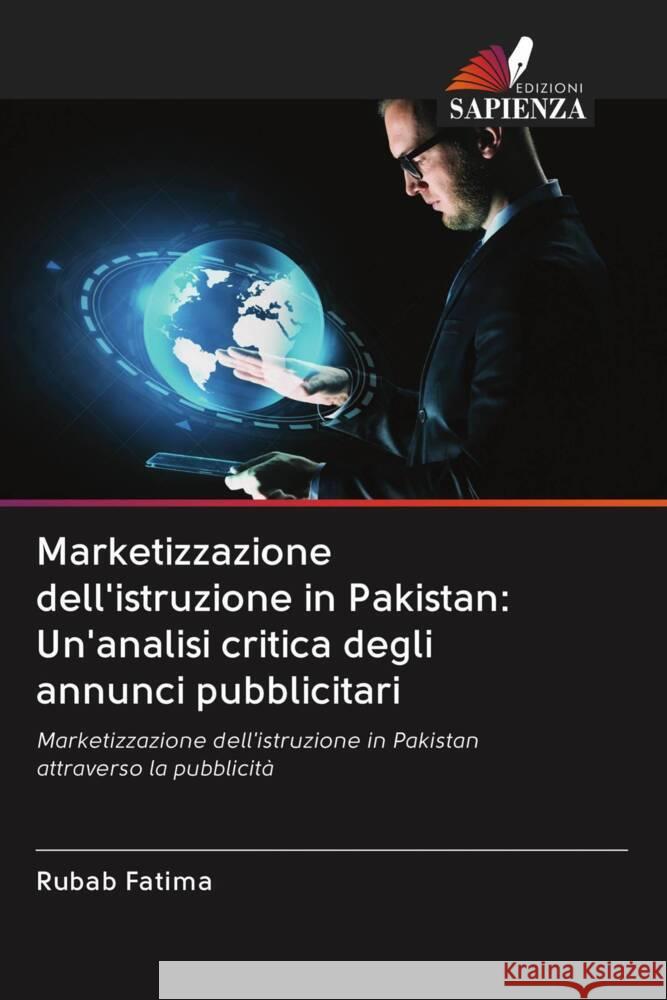 Marketizzazione dell'istruzione in Pakistan: Un'analisi critica degli annunci pubblicitari Fatima, Rubab 9786203083880