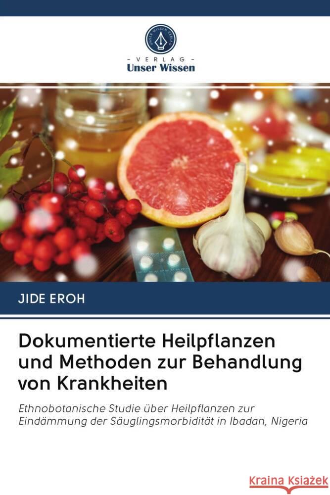 Dokumentierte Heilpflanzen und Methoden zur Behandlung von Krankheiten EROH, JIDE 9786203084443