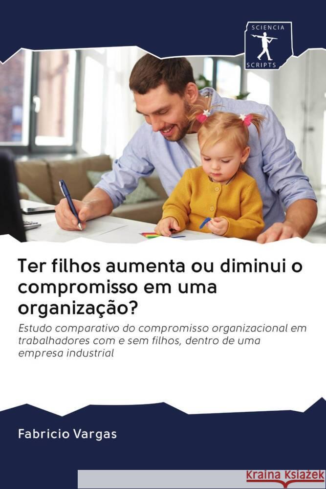 Ter filhos aumenta ou diminui o compromisso em uma organização? Vargas, Fabricio 9786203084573