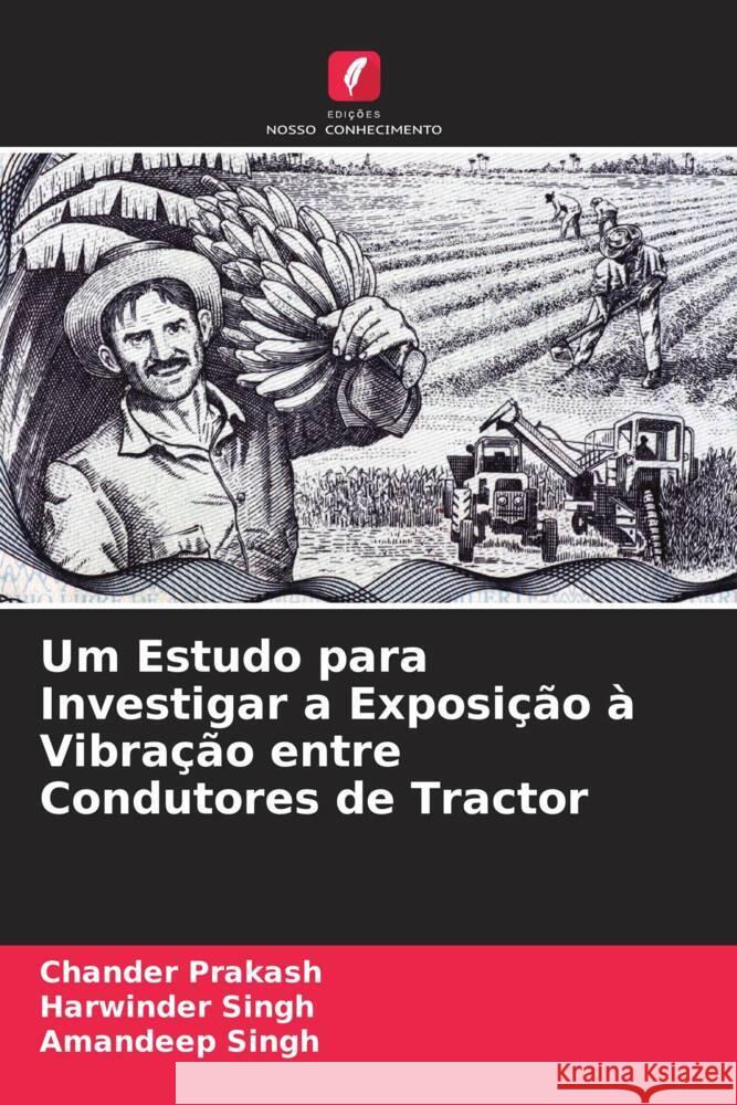 Um Estudo para Investigar a Exposição à Vibração entre Condutores de Tractor Prakash, Chander, Singh, Harwinder, Singh, Amandeep 9786203084603 Edicoes Nosso Conhecimento