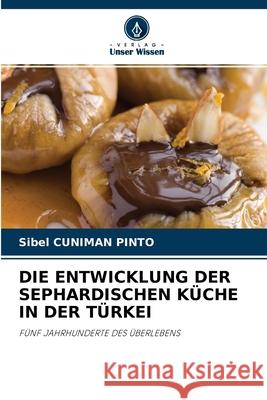 Die Entwicklung Der Sephardischen Küche in Der Türkei Sibel Cuniman Pinto 9786203084788 Verlag Unser Wissen