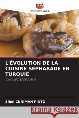 L'Évolution de la Cuisine Sépharade En Turquie Sibel Cuniman Pinto 9786203084849 Editions Notre Savoir