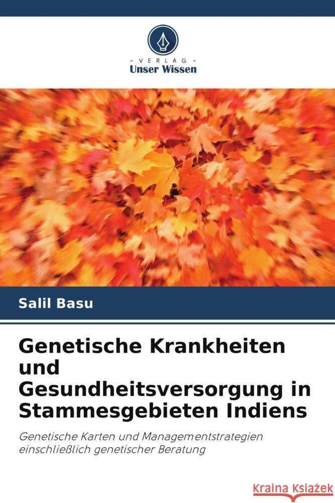 Genetische Krankheiten und Gesundheitsversorgung in Stammesgebieten Indiens Basu, Salil 9786203085488 Verlag Unser Wissen