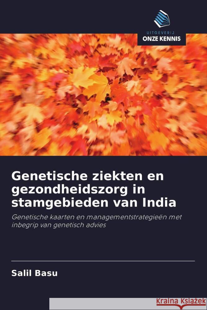 Genetische ziekten en gezondheidszorg in stamgebieden van India Basu, Salil 9786203085525