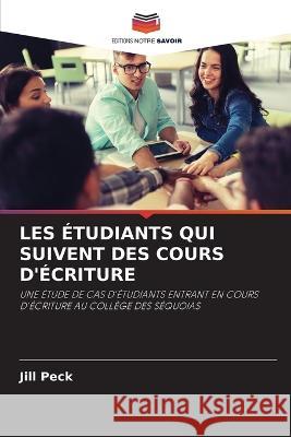 Les Étudiants Qui Suivent Des Cours d'Écriture Peck, Jill 9786203087291 International Book Market Service Ltd