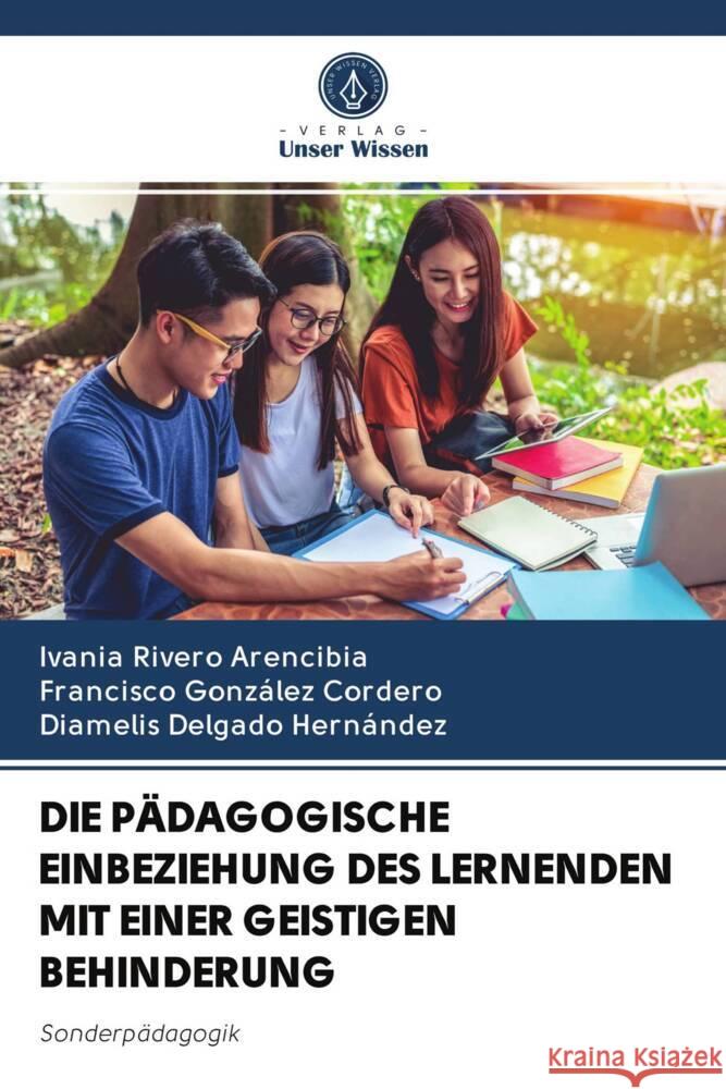 DIE PÄDAGOGISCHE EINBEZIEHUNG DES LERNENDEN MIT EINER GEISTIGEN BEHINDERUNG Rivero Arencibia, Ivania, González Cordero, Francisco, Delgado Hernández, Diamelis 9786203088052