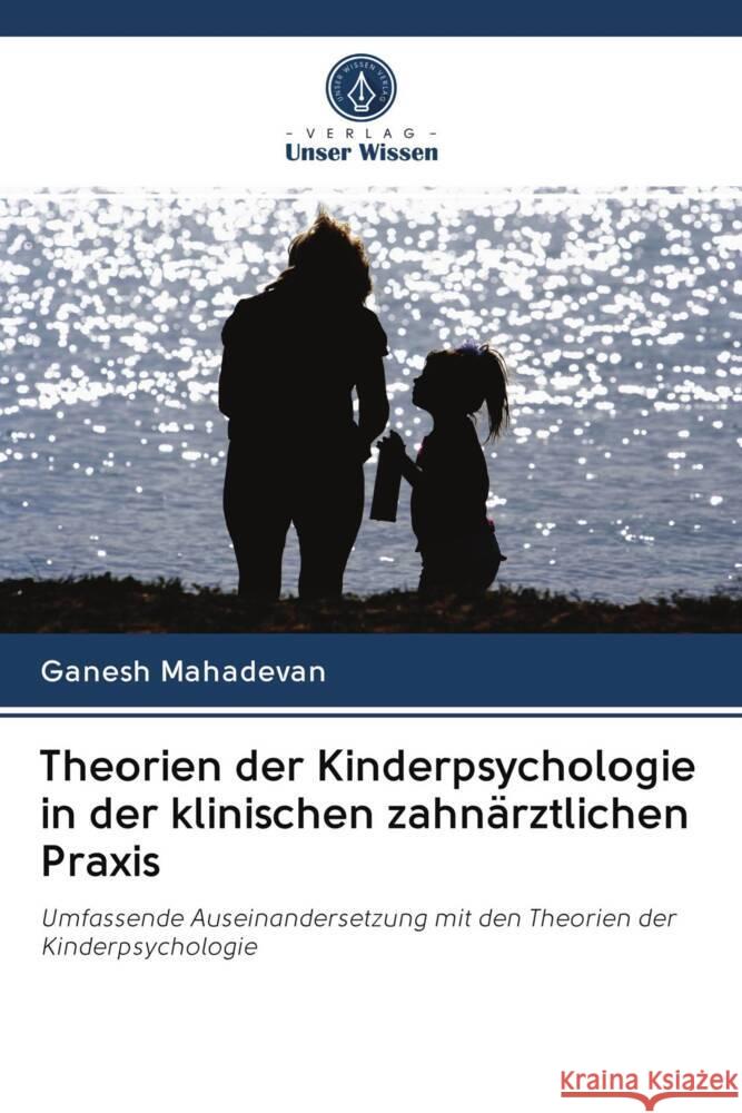 Theorien der Kinderpsychologie in der klinischen zahnärztlichen Praxis Mahadevan, Ganesh 9786203088182