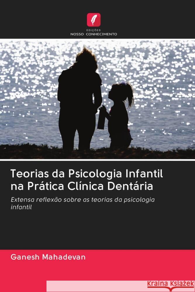 Teorias da Psicologia Infantil na Prática Clínica Dentária Mahadevan, Ganesh 9786203088502