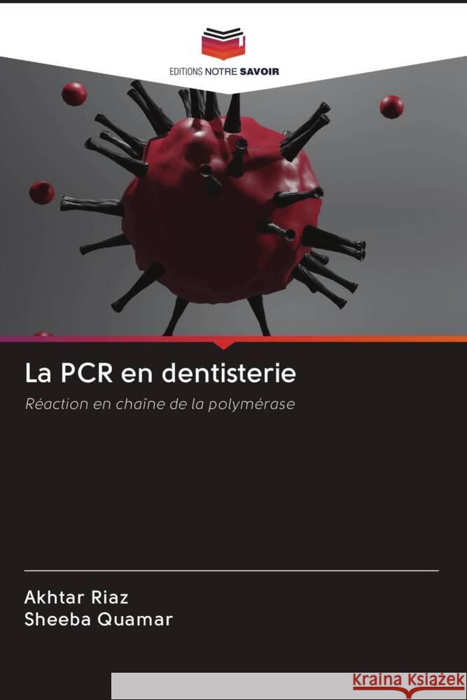 La PCR en dentisterie Riaz, Akhtar, QUAMAR, SHEEBA 9786203089165 Editions Notre Savoir