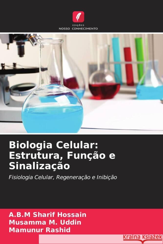 Biologia Celular: Estrutura, Função e Sinalização Hossain, A.B.M Sharif, Uddin, Musamma M., Rashid, Mamunur 9786203091199 Edições Nosso Conhecimento