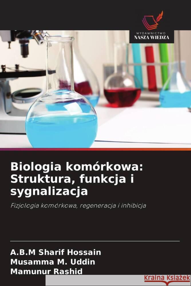 Biologia komórkowa: Struktura, funkcja i sygnalizacja Hossain, A.B.M Sharif, Uddin, Musamma M., Rashid, Mamunur 9786203091229 Wydawnictwo Nasza Wiedza