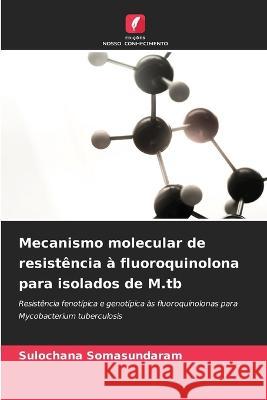Mecanismo molecular de resistência à fluoroquinolona para isolados de M.tb Somasundaram, Sulochana 9786203091380