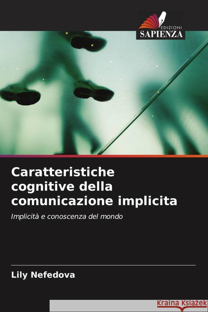 Caratteristiche cognitive della comunicazione implicita Nefedova, Lily 9786203091915 Edizioni Sapienza