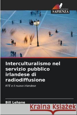 Interculturalismo nel servizio pubblico irlandese di radiodiffusione Bill Lehane 9786203093384