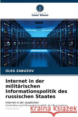 Internet in der militärischen Informationspolitik des russischen Staates Oleg Zabuzov 9786203093759