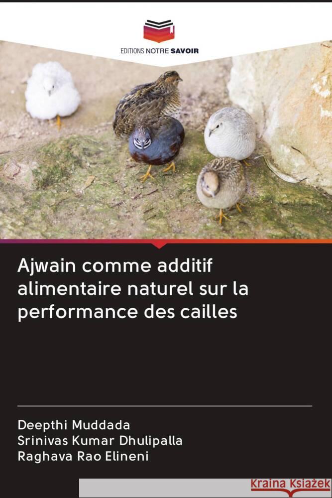 Ajwain comme additif alimentaire naturel sur la performance des cailles Muddada, Deepthi, Dhulipalla, Srinivas Kumar, Elineni, Raghava Rao 9786203094503