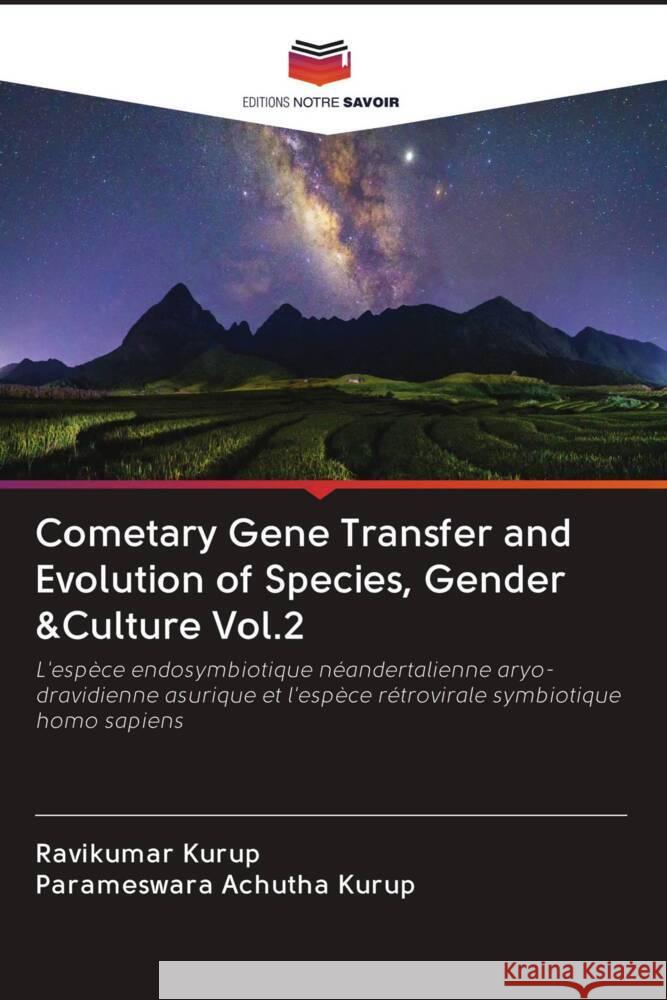 Cometary Gene Transfer and Evolution of Species, Gender &Culture Vol.2 Kurup, Ravikumar, Achutha Kurup, Parameswara 9786203095784 Editions Notre Savoir