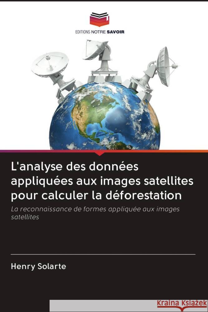 L'analyse des données appliquées aux images satellites pour calculer la déforestation Solarte, Henry 9786203097450