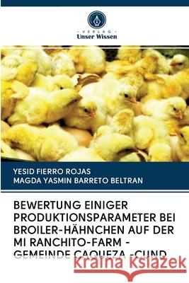 Bewertung Einiger Produktionsparameter Bei Broiler-Hähnchen Auf Der Mi Ranchito-Farm - Gemeinde Caqueza -Cund Yesid Fierro Rojas, Magda Yasmin Barreto Beltran 9786203098624