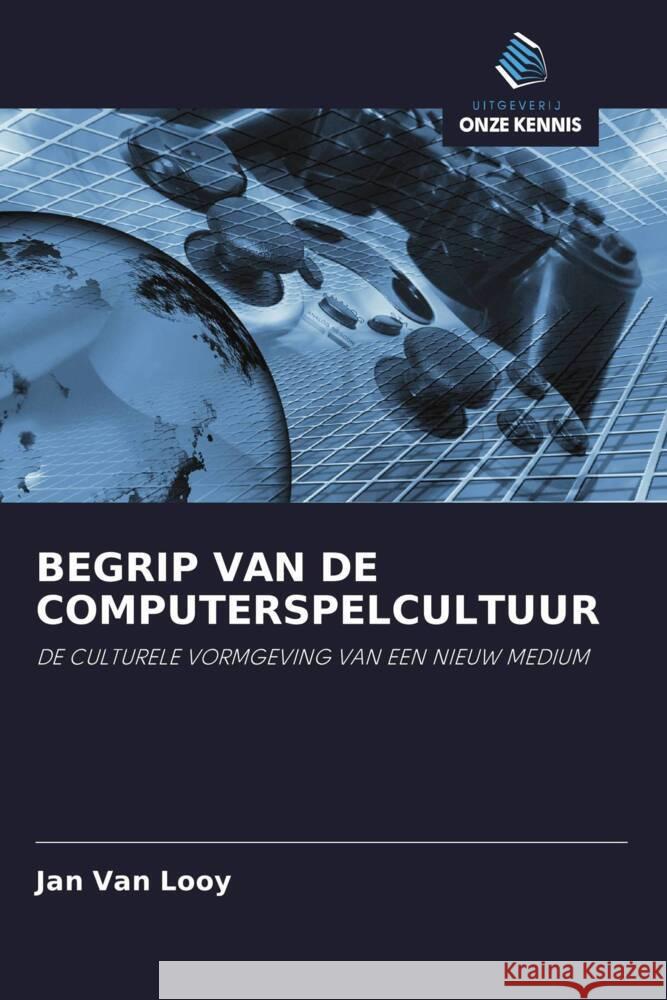 BEGRIP VAN DE COMPUTERSPELCULTUUR Van Looy, Jan 9786203098983